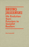 Bruno Jasienski: His Evolution from Futurism to Socialist Realism (Library of the Canadian review of comparative literature) 1554585120 Book Cover