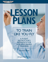 Lesson Plans to Train Like You Fly: A Flight Instructor's Reference for Scenario-Based Training 1619544903 Book Cover