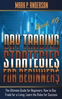 Day Trading Strategies for Beginners Book #6: The Ultimate Guide for Beginners. How to Day Trade for a Living. Learn the Rules for Success 180347534X Book Cover