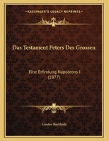 Das Testament Peters Des Grossen: Eine Erfindung Napoleons I (1877) 1173243828 Book Cover