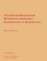 A Computer Program for Monothetic Subdivisive Classification in Archaeology: Volume 1 1949098486 Book Cover