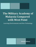 The Military Academy of Malaysia Compared with West Point: Learning Environments and New Technology 159942309X Book Cover