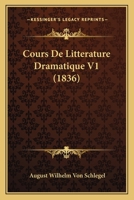 Cours De Littérature Dramatique, Tr. [from Ueber Dramatische Kunst Und Literatur, By A.a. Necker De Saussure].... 1161041796 Book Cover