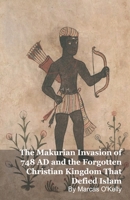 The Makurian Invasion of 748 AD and the Forgotten Christian Kingdom That Defied Islam B0GFD4D2TP Book Cover