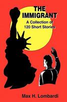 The Immigrant: A Collection of 120 Short Stories 1425182976 Book Cover