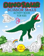 Dinosaur Scissor Skills Activity Book For Kids: A Fun Cutting Practice Activity Workbook for Preschoolers and Kids null Book Cover