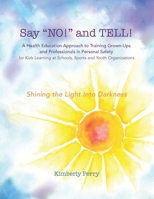 Say NO! and TELL! : A Health Education Approach to Training Grown-Ups and Professionals in Personal Safety for Kids Learning at School, Sport and Youth Organizations 194642577X Book Cover