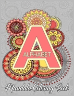 Alphabet Mandala Coloring Book: Alphabet A to Z Coloring Book For Adults, Teens and Kids With Mandala Patterns Gifts For Holiday B08PXBCV5F Book Cover