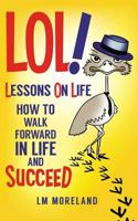 Lol! Lessons on Life: How to Walk Forward in Life and Succeed 0994594437 Book Cover