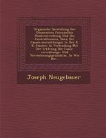 Organische Darstellung Der Gesammten Finanziellen Staatsverwaltung Und Des Controllwesens, Dann Der Cassen-Einrichtungen in Den K. K. Staaten: In Verbindung Mit Der Erkl Rung Der Cassa-Verwaltungs- Un 1286980801 Book Cover