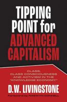 Tipping Point for Advanced Capitalism: Class, Class Consciousness and Activism in the “Knowledge Economy” 1773636405 Book Cover
