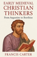 Early Medieval Christian Thinkers: From Augustine to Boethius B0FQWHDFWT Book Cover