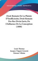 Droit Romain De La Plainte D'Inofficiosite; Droit Romain Des Res Divini Juris; De L'Influence De La Conception (1888) 1161142037 Book Cover