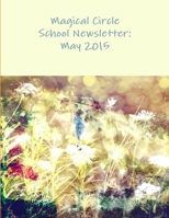 The Magical Circle School Newsletter: May 2015 1329080556 Book Cover
