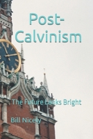 Post-Calvinism: The Future Looks Bright B0FH5B1BKD Book Cover