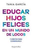 Educar hijos felices en un mundo de locos (Spanish Edition) 8410641054 Book Cover