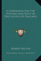 A Companion For The Festivals And Fasts Of The Church Of England: With Collects And Prayers For Each Solemnity 1425301177 Book Cover