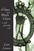 Roses and Black Glass: a dark Cinderella tale 1492871591 Book Cover