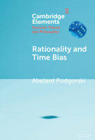 Rationality and Time Bias (Elements in Decision Theory and Philosophy) 1009517139 Book Cover