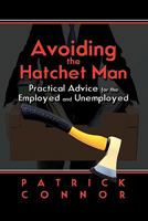 Avoiding the Hatchet Man: Practical Advice for the Employed and Unemployed 1609110447 Book Cover