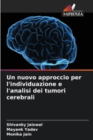 Un nuovo approccio per l'individuazione e l'analisi dei tumori cerebrali 6209371779 Book Cover