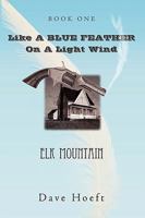 Like a Blue Feather on a Light Wind: Elk Mountain 1449040136 Book Cover