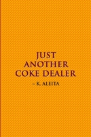 Just Another Coke Dealer 0557520010 Book Cover