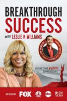 Breakthrough Success with Leslie K Williams 1970073764 Book Cover