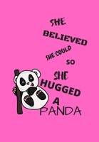 SHE BELIEVED SHE COULD SO SHE HUGGED A PANDA: FRONT COVER QUOTATION JOURNAL FOR MEN & WOMEN WHO WANT TO BE INSPIRED EVERY DAY, TO NOTE DOWN ALL  YOUR ... IDEAS THAT YOU WANT TO REMEMBER AND EXPLORE. 1655466844 Book Cover