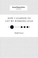 How I Learned to Let My Workers Lead 1633695263 Book Cover