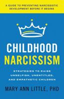 Childhood Narcissism: Strategies to Raise Unselfish, Unentitled, and Empathetic Children B0G251H858 Book Cover