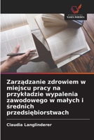 Zarządzanie zdrowiem w miejscu pracy na przykladzie wypalenia zawodowego w malych i średnich przedsiębiorstwach 6630136535 Book Cover