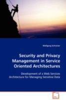 Security And Privacy Management In Service Oriented Architectures: Development Of A Web Services Architecture For Managing Sensitive Data 3639034961 Book Cover