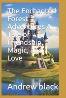 The Enchanted Forest Adventures A Tale of Friendship, Magic, and Love B0CCCMRJL6 Book Cover