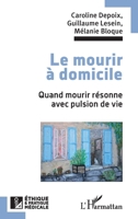 Le mourir à domicile: Quand mourir résonne avec pulsion de vie (Ethique Et Pratique Médicale) (French Edition) 2336430924 Book Cover