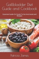 Gallbladder Diet Guide and Cookbook: Essential Guide On Foods To Eat And Avoid and Recipes B08NXG8746 Book Cover
