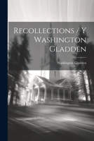 Recollections / Y Washington Gladden 1022446398 Book Cover