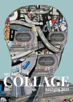101 Art Book: Collage Edition: A curated collection of layered, textured, and experimental collage from artists worldwide. 8198989137 Book Cover