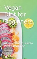 Vegan Diet for Beginners: A Comprehensive Guide to Plant-Based Living B0DSWC6BRW Book Cover
