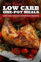 No Fuss Low Carb One Pot Meals: Easy and Healthy Everyday Recipes 1728882486 Book Cover