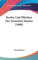 Rechte Und Pflichten Der Neutralen Staaten (1888) 1160243719 Book Cover