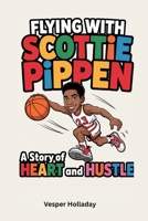 Flying with Scottie Pippen: A Story of Heart and Hustle B0F6VX9TT4 Book Cover