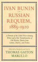 Ivan Bunin: Russian Requiem, 1885-1920: A Portrait from Letters, Diaries, and Fiction (Ivan Bunin) 1566630126 Book Cover