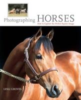 Photographing Horses: How to Capture the Perfect Equine Image 159228230X Book Cover
