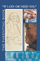 "If I Cry Or Need You": The Parenting Book B0F29JL27N Book Cover