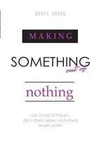 Making Something out of Nothing: Der Guide für Frauen, die in ihrem Leben noch etwas reissen wollen 3741267422 Book Cover