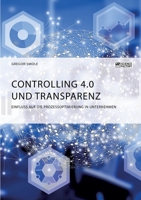 Controlling 4.0 und Transparenz. Einfluss auf die Prozessoptimierung in Unternehmen 3964872709 Book Cover