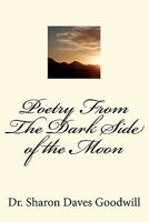 Poetry from the Dark Side of the Moon: Poetry from the Dark Side of the Moon 1461020514 Book Cover