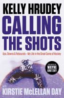 Calling the Shots: Ups, Downs and Rebounds – My Life in the Great Game of Hockey 1443452246 Book Cover