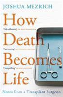 When Death Becomes Life: Notes from a Transplant Surgeon 0062656201 Book Cover